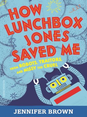 cover image of How Lunchbox Jones Saved Me from Robots, Traitors, and Missy the Cruel